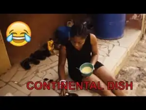 Video: CONTINENTAL DISH (BIG SETH) -  Latest 2018 Nigerian Comedy
